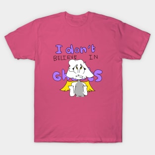 I DONT BELIEVE IN GHOSTS T-Shirt